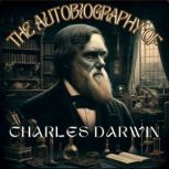 The Autobiography of Charles Darwin, Charles Darwin