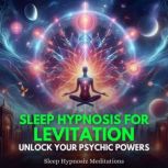 Sleep Hypnosis for Levitation, Sleep Hypnosiz Meditations