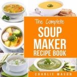 Soup Maker Recipe Book Easy Made Coo..., Charlie Mason