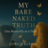 My Bare Naked Truth, Lori Welton