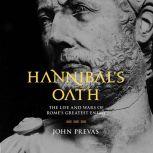 Hannibal's Oath The Life and Wars of Rome's Greatest Enemy, John Prevas