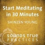 Start Meditating in 30 Minutes, Shinzen Young