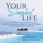 Your Simplest Life The Ultimate Guid..., Natalia Mauddress