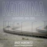 Katrina A History, 1915-2015, Andy Horowitz