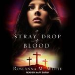 A Stray Drop of Blood, Roseanna M. White