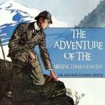 The Adventure of the Missing ThreeQu..., Sir Arthur Conan Doyle
