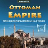 Ottoman Empire History of Constantinople and the Rise and Fall of the Empire, Kelly Mass