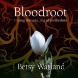 Bloodroot, Betsy Warland