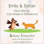 Emily  Tristan. How Friends Can Make..., Martha Begley Schade