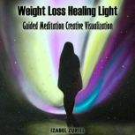 Weight Loss Healing Light Guided Medi..., Isabel Zuriel