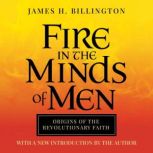 Fire in the Minds of Men, James Billington