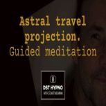 Astral travel projection guided medit..., Stuart Newman