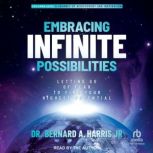 Embracing Infinite Possibilities, Dr. Bernard A. Harris Jr.