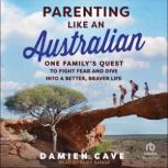 Parenting Like an Australian, Damien Cave