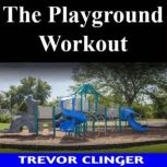 The Playground Workout, Trevor Clinger