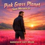 Pink Grass Planet, Sam Merwin Jr