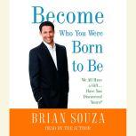 Become Who You Were Born to Be, Brian Souza
