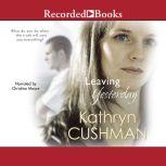 Leaving Yesterday, Kathryn Cushman