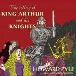 The Story of King Arthur and His Knig..., Howard Pyle