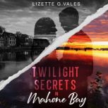 Twilight Secrets in Mahone Bay, Lizette G. Vales