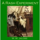 A Rash Experiment, W. W. Jacobs
