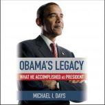 Obama's Legacy What He Accomplished as President, Michael I. Days