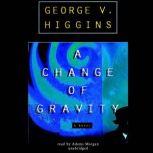 A Change of Gravity, George V. Higgins