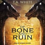Of Bone and Ruin, T. A. White