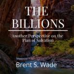 The Billions, Brent S. Wade