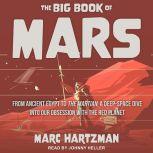 The Big Book of Mars From Ancient Egypt to The Martian, A Deep-Space Dive into Our Obsession with the Red Planet, Marc Hartzman