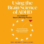 Using the Brain Science of ADHD as a ..., Dr Kerry Chillemi