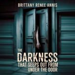 The darkness that seeps out from unde..., Brittany Renee Annis