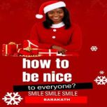 How to be nice to everyone?, BARAKATH