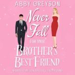 Never Fall For Your Brothers Best Fr..., Abby Greyson