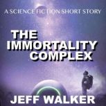 The Immortality Complex A Science Fi..., Jeff Walker