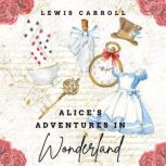 Alice's Adventures in Wonderland (Original Classic - 1865 Edition), Lewis Carroll