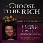 CHOOSE TO BE RICH, Robert T. Kiyosaki