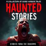 Haunted Stories. A Collection of Scar..., Stories From The Shadows