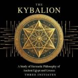 The Kybalion A Study of Hermetic Phi..., Three Initiates