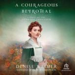 A Courageous Betrothal, Denise Weimer