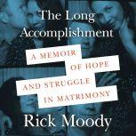 The Long Accomplishment, Rick Moody