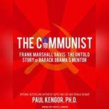 The Communist Frank Marshall Davis: The Untold Story of Barack Obama's Mentor, Paul Kengor