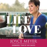 Living a Life You Love Embracing the Adventure of Being Led by the Holy Spirit, Joyce Meyer