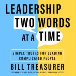 Leadership Two Words at a Time, Bill Treasurer