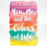 You, Me, and the Colors of Life, Noa C. Walker