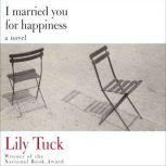 I Married You for Happiness, Lily Tuck