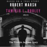 The Frankie Jackson Story, Tamikio L. Dooley