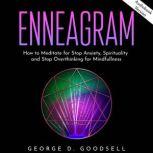 Enneagram: How to Meditate for Stop Anxiety, Spirituality and Stop Overthinking for Mindfullness, George D. Goodsell