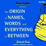 The Origin of Names, Words and Everything in Between Volume II, Patrick Foote