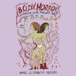 Body Horror, Anne Elizabeth Moore